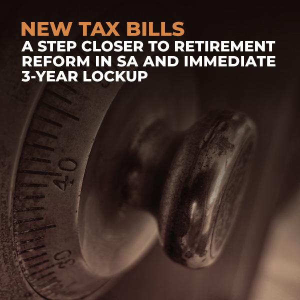 New-Tax-Bills-A-Step-Closer-to-Retirement-Reform-in-SA-and-Immediate-3-Year-Lockup-ACC